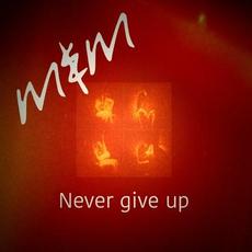Never give up (Remixes) mp3 Remix by Me & Melancholy