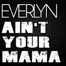 Ain't Your Mama mp3 Single by Everlyn