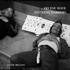 Do You Have Anything Harder? mp3 Album by Jacob Bellens