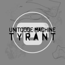 Tyrant mp3 Album by unitcode:machine