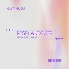 Resplandecer: Remixed & Revisited, Vol. 1 mp3 Album by Nova Pulsar