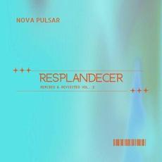 Resplandecer: Remixed & Revisited, Vol. 2 mp3 Album by Nova Pulsar