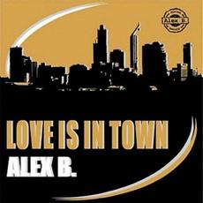 Love Is In Town mp3 Album by Alex B.