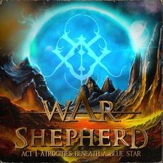 Act I. Atrocities Beneath A Blue Star mp3 Album by War Shepherd