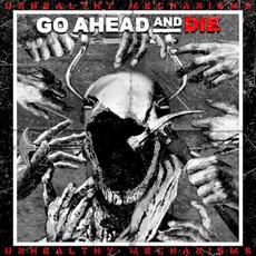 Unhealthy Mechanisms mp3 Album by Go Ahead and Die
