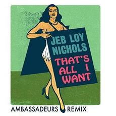That's All I Want (Ambassadeurs Remix) mp3 Single by Jeb Loy Nichols