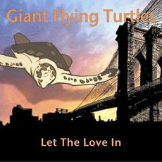 Let The Love In mp3 Album by Giant Flying Turtles