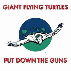Put Down The Guns mp3 Single by Giant Flying Turtles