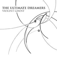 Violent Ghost mp3 Album by The Ultimate Dreamers