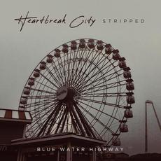 Heartbreak City (Stripped) mp3 Album by Blue Water Highway