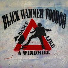 Dance Like A Windmill mp3 Album by Black Hammer Voodoo
