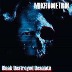 Bleak Destroyed Desolate mp3 Album by Mikrometrik