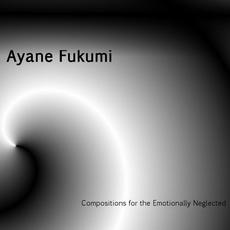 Compositions for the Emotionally Neglected mp3 Album by Ayane Fukumi