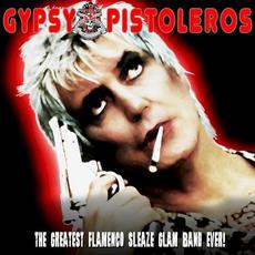 The Greatest Flamenco Glam Sleaze band ever! mp3 Album by Gypsy Pistoleros