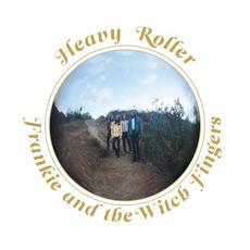 Heavy Roller mp3 Album by Frankie and The Witch Fingers
