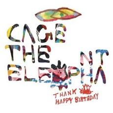 Thank You Happy Birthday (Expanded Edition) mp3 Album by Cage The Elephant
