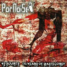 69 Squirts (10 Years of Wastecore) mp3 Album by Pornoise
