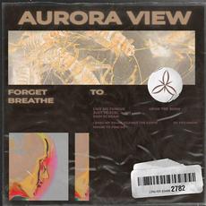 Forget to Breathe mp3 Single by Aurora View