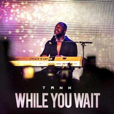 While You Wait mp3 Album by Tank