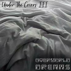 Under The Covers III mp3 Album by Overworld Dreams