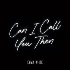 Can I Call You Then mp3 Single by Emma White