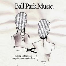 Rolling on the Floor, Laughing Ourselves to Sleep mp3 Album by Ball Park Music