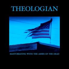 Masturbating With the Ashes of the Dead mp3 Album by Theologian