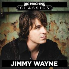 Big Machine Classics mp3 Album by Jimmy Wayne