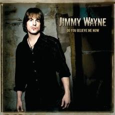 Do You Believe Me Now mp3 Album by Jimmy Wayne