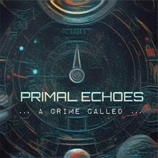 Primal Echoes mp3 Album by A Crime Called...