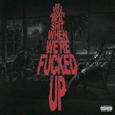 We Only Talk About Real Shit When We're Fucked Up mp3 Album by Bas