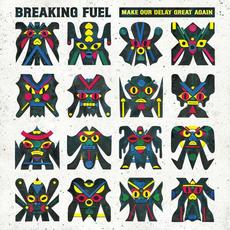 Make Our Delay Great Again mp3 Album by Breaking Fuel