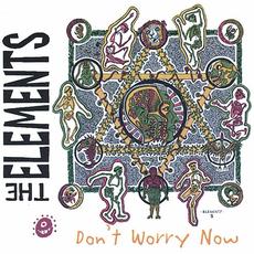 Don’t Worry Now mp3 Album by The Elements