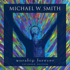 Worship Forever (Extended Edition) mp3 Live by Michael W. Smith