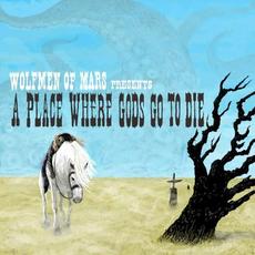 A Place Where Gods Go to Die mp3 Album by Wolfmen of Mars