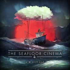 I'm Still Sad mp3 Album by The Seafloor Cinema