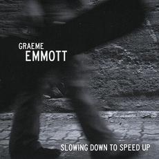 Slowing Down To Speed Up mp3 Album by Graeme Emmott