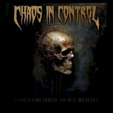 Idols Crushed as We Remain mp3 Album by Chaos In Control