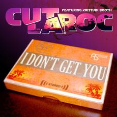 I Don't Get You mp3 Single by Cut La Roc