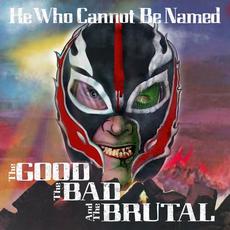 The Good the Bad and the Brutal mp3 Album by He Who Cannot Be Named