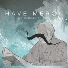My Oldest Friend mp3 Album by Have Mercy