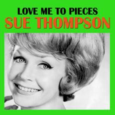 Love Me To Pieces mp3 Album by Sue Thompson