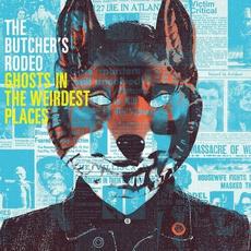 GHOSTS IN THE WEIRDEST PLACES (Remastered) mp3 Album by The Butcher's Rodeo