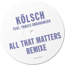 All That Matters Remixe mp3 Remix by Kölsch feat. Troels Abrahamsen