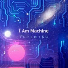 I Am Machine mp3 Album by Totemtag