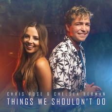 Things We Shouldn't Do mp3 Single by Chris Rose & Chelsea Berman