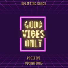 Uplifting Songs - Good Vibes Only - Positive Vibrations mp3 Compilation by Various Artists