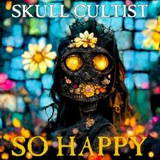 SO HAPPY mp3 Album by Skull Cultist