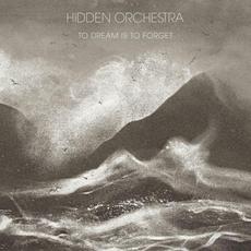 To Dream is to Forget mp3 Album by Hidden Orchestra