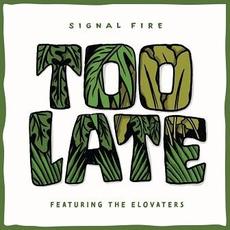 Too Late mp3 Single by Signal Fire, The Elovaters